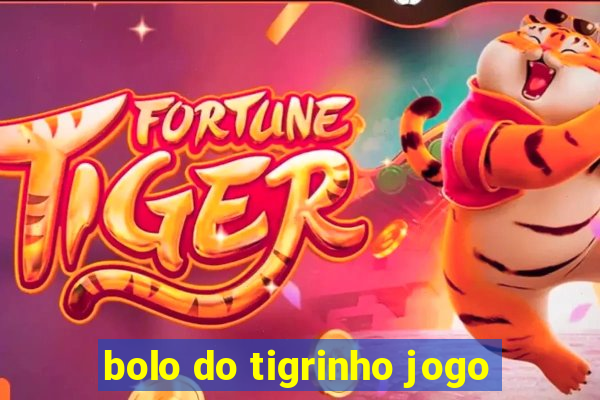 bolo do tigrinho jogo